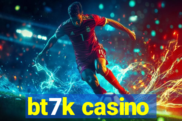 bt7k casino